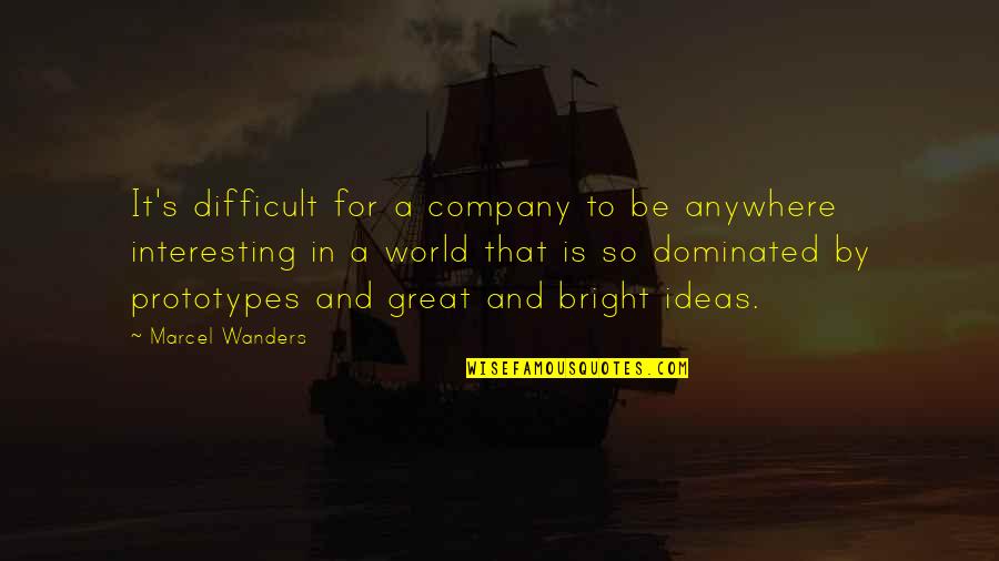 Doug Hurley Quotes By Marcel Wanders: It's difficult for a company to be anywhere Doug Hurley Quotes By Marcel Wanders: It's difficult for a company to be anywhere