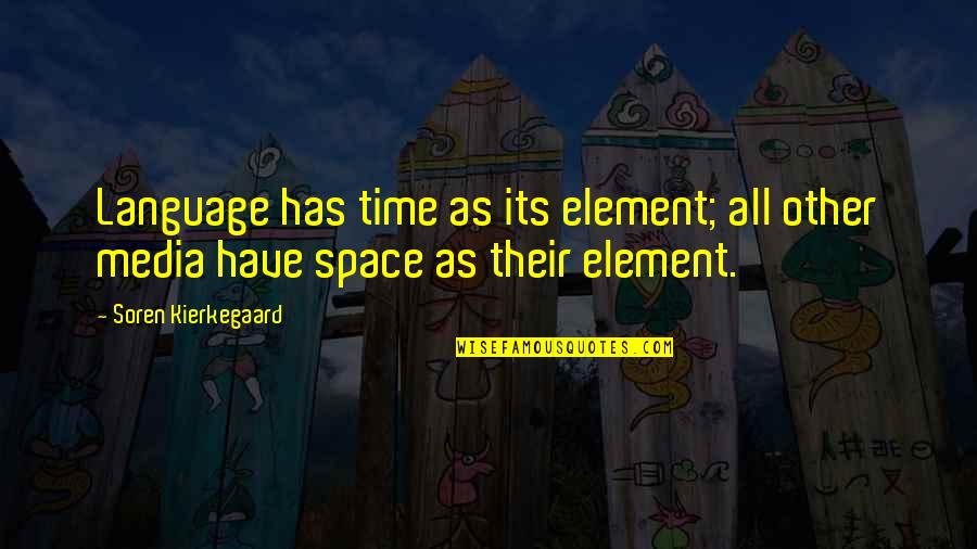 Doug Kenney Quotes By Soren Kierkegaard: Language has time as its element; all other Doug Kenney Quotes By Soren Kierkegaard: Language has time as its element; all other