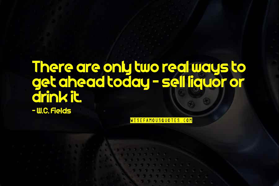 Doug Lamalfa Quotes By W.C. Fields: There are only two real ways to get