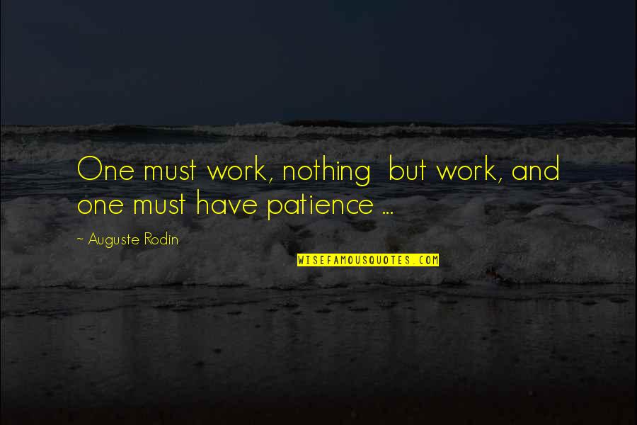 Doug Lawler Quotes By Auguste Rodin: One must work, nothing but work, and one Doug Lawler Quotes By Auguste Rodin: One must work, nothing but work, and one