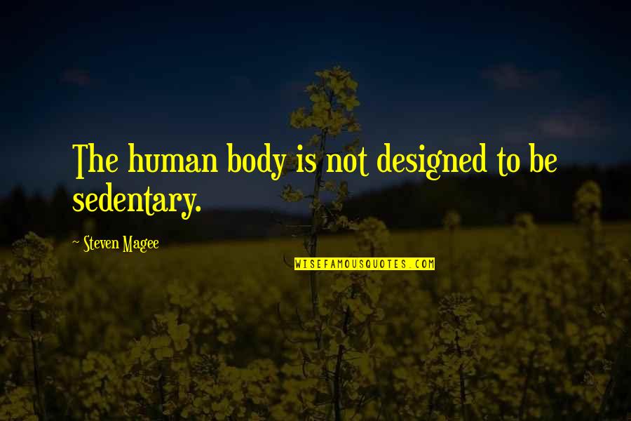 Doug Llewelyn Quotes By Steven Magee: The human body is not designed to be