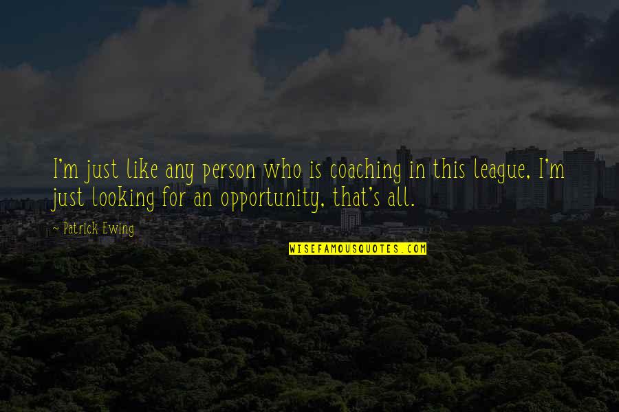 Doug Mcmillon Leadership Quotes By Patrick Ewing: I'm just like any person who is coaching Doug Mcmillon Leadership Quotes By Patrick Ewing: I'm just like any person who is coaching