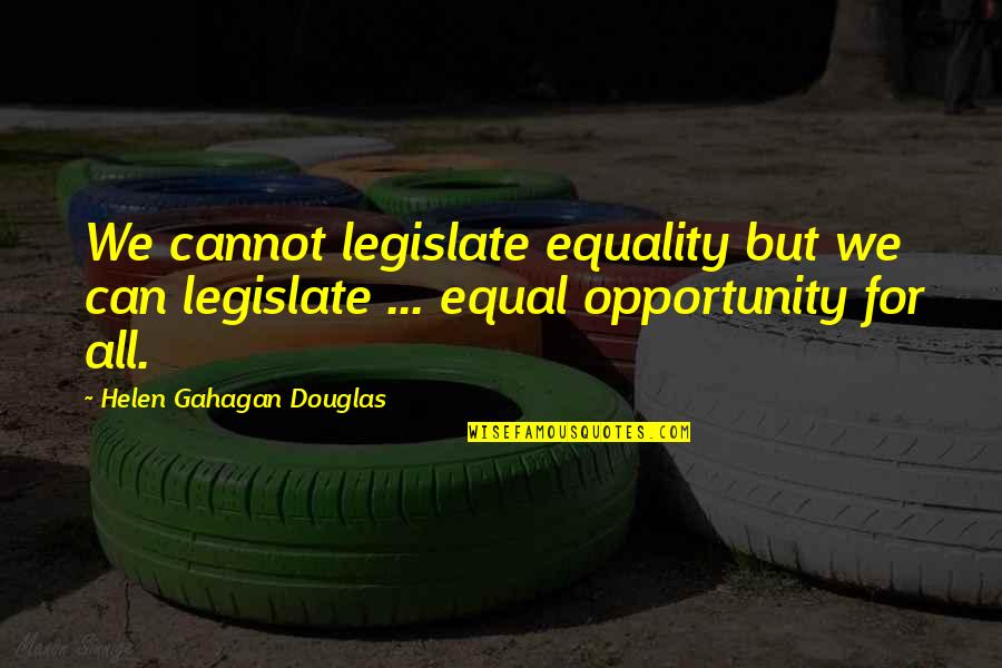 Doug Nicholls Quotes By Helen Gahagan Douglas: We cannot legislate equality but we can legislate