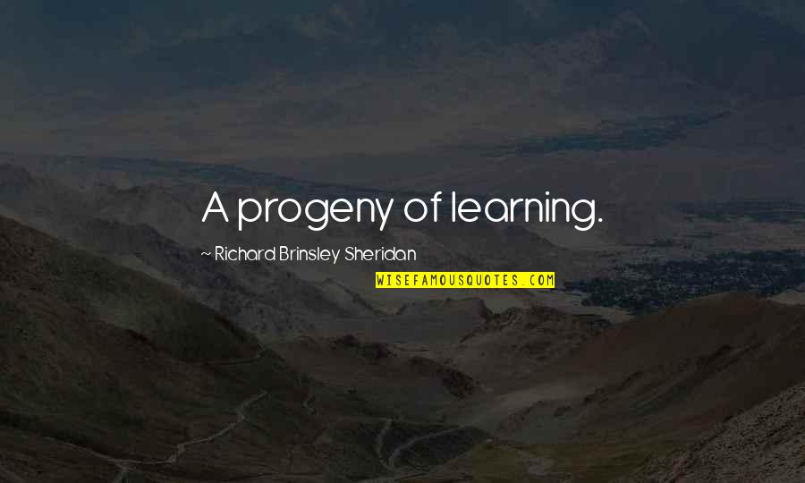 Doug Nicholls Quotes By Richard Brinsley Sheridan: A progeny of learning.