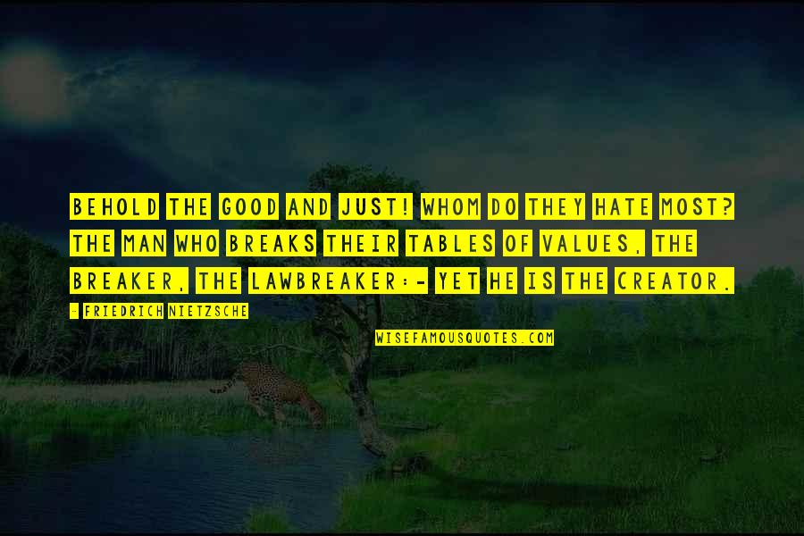 Doug Nichols Quotes By Friedrich Nietzsche: Behold the good and just! Whom do they