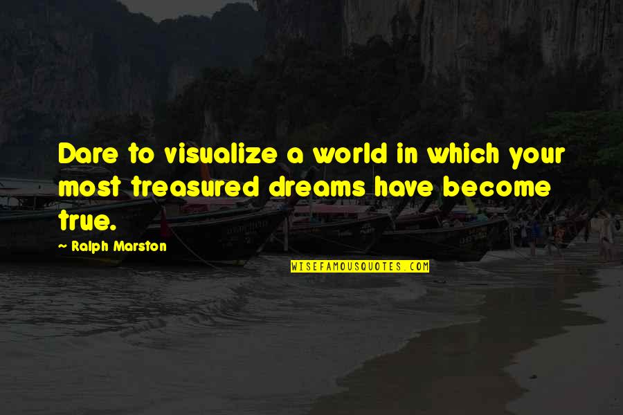 Doug Penhall Quotes By Ralph Marston: Dare to visualize a world in which your