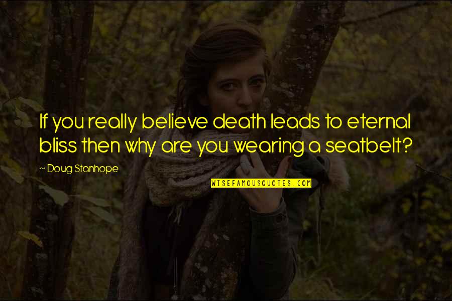 Doug Stanhope Best Quotes By Doug Stanhope: If you really believe death leads to eternal