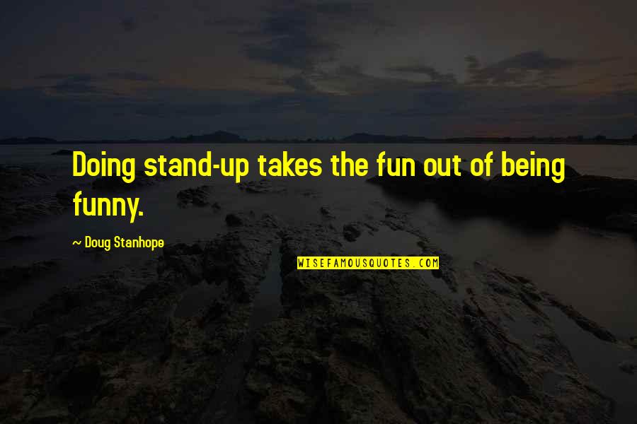 Doug Stanhope Best Quotes By Doug Stanhope: Doing stand-up takes the fun out of being