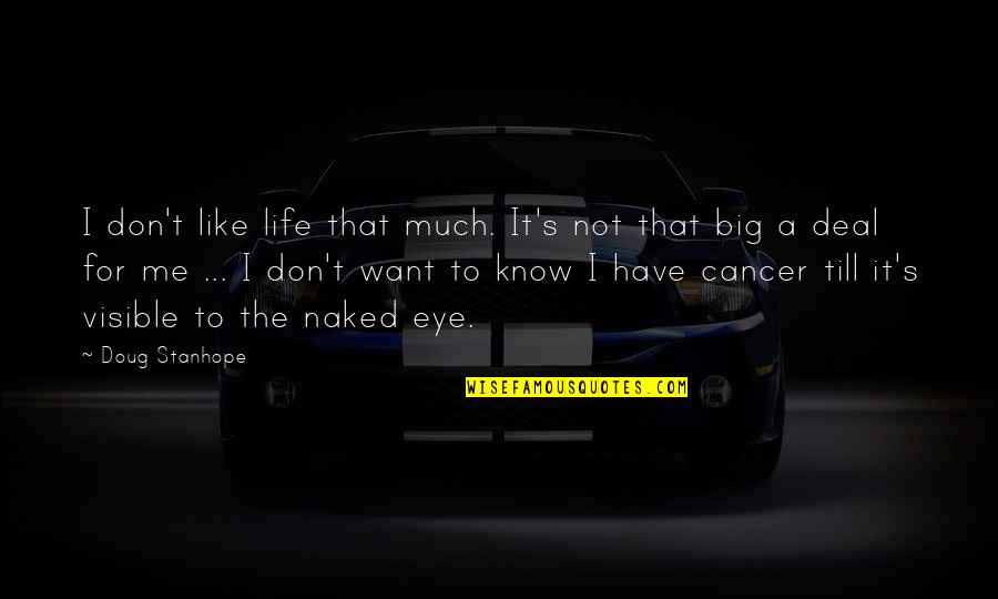 Doug Stanhope Best Quotes By Doug Stanhope: I don't like life that much. It's not