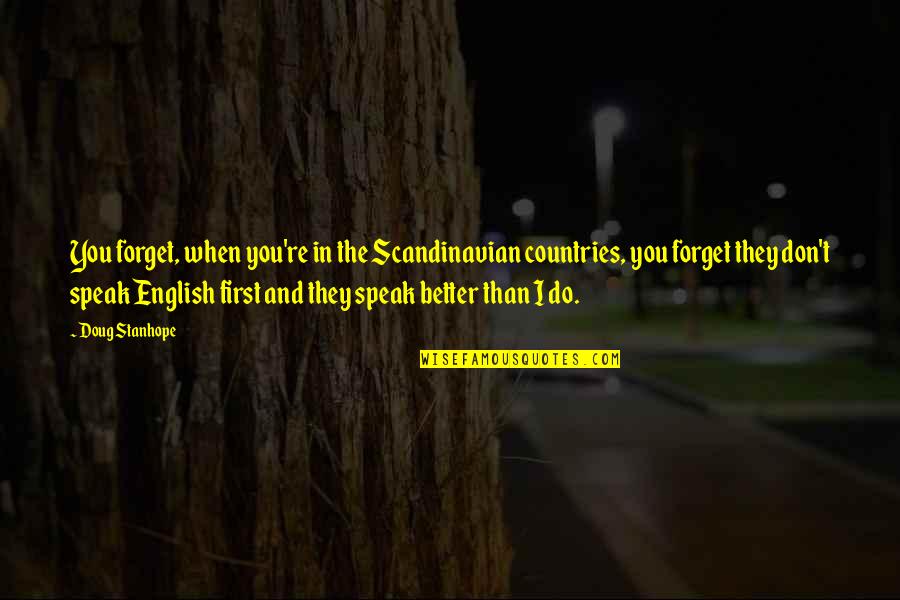 Doug Stanhope Best Quotes By Doug Stanhope: You forget, when you're in the Scandinavian countries,
