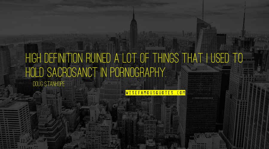 Doug Stanhope Best Quotes By Doug Stanhope: High definition ruined a lot of things that