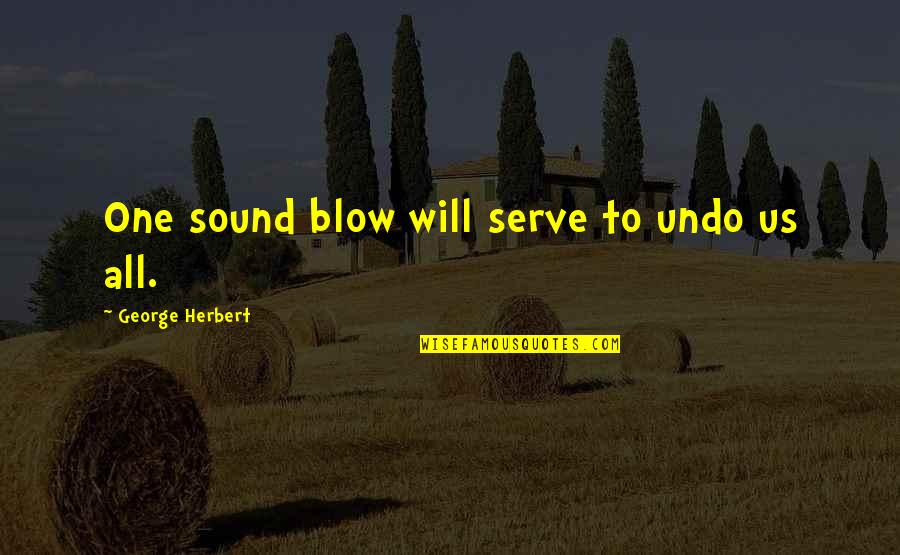 Doug Stanhope Immigration Quotes By George Herbert: One sound blow will serve to undo us