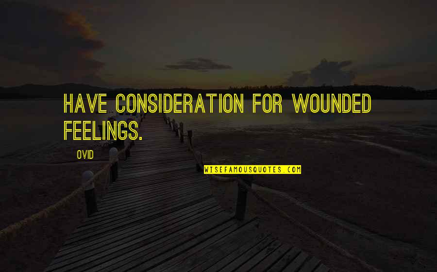 Doug The Pimple Quotes By Ovid: Have consideration for wounded feelings.