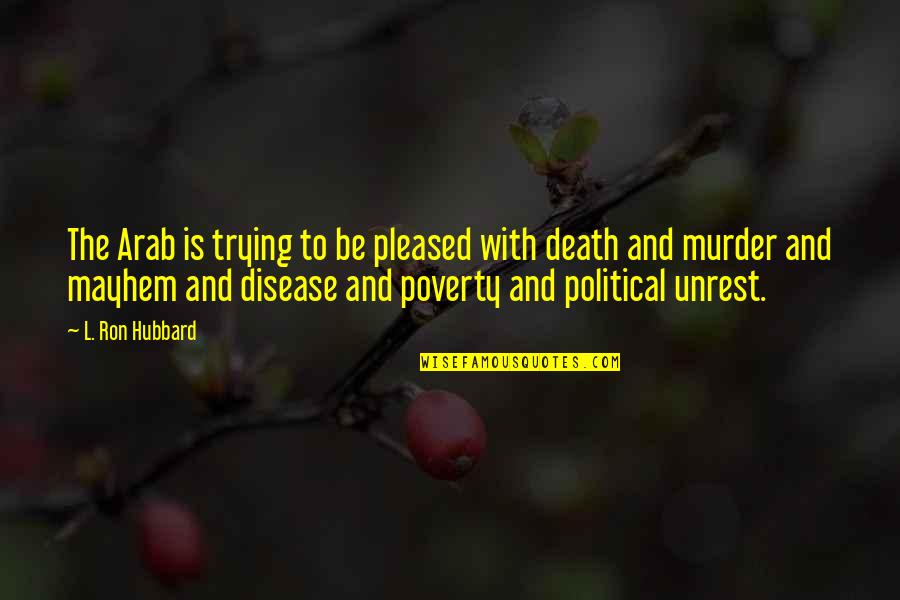 Doug Wood Quotes By L. Ron Hubbard: The Arab is trying to be pleased with Doug Wood Quotes By L. Ron Hubbard: The Arab is trying to be pleased with
