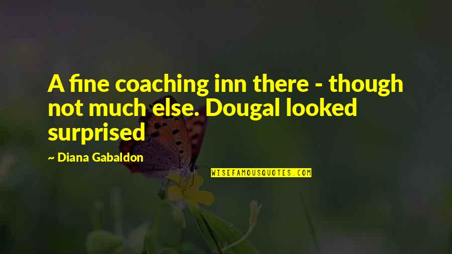 Dougal Quotes By Diana Gabaldon: A fine coaching inn there - though not