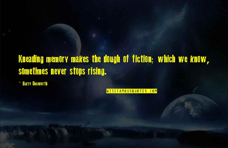 Dough Quotes By Barry Unsworth: Kneading memory makes the dough of fiction; which Dough Quotes By Barry Unsworth: Kneading memory makes the dough of fiction; which