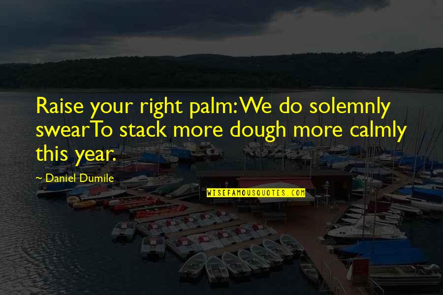 Dough Quotes By Daniel Dumile: Raise your right palm: We do solemnly swearTo Dough Quotes By Daniel Dumile: Raise your right palm: We do solemnly swearTo