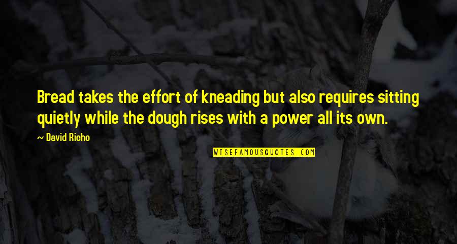 Dough Quotes By David Richo: Bread takes the effort of kneading but also Dough Quotes By David Richo: Bread takes the effort of kneading but also