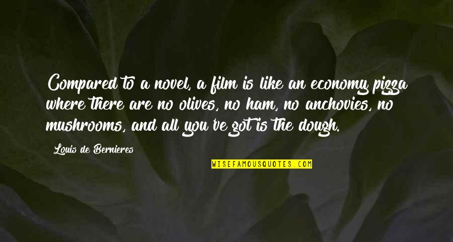 Dough Quotes By Louis De Bernieres: Compared to a novel, a film is like Dough Quotes By Louis De Bernieres: Compared to a novel, a film is like