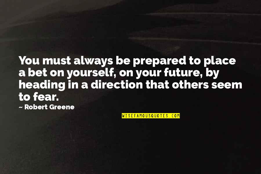Doughbellys Pizza Quotes By Robert Greene: You must always be prepared to place a Doughbellys Pizza Quotes By Robert Greene: You must always be prepared to place a
