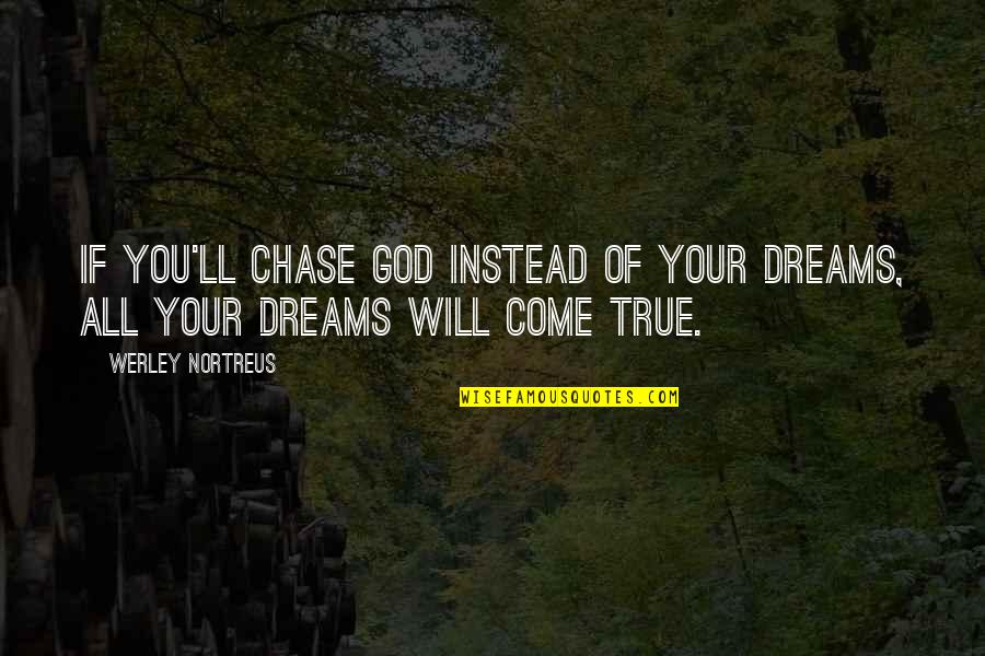 Doughboy Quotes By Werley Nortreus: If you'll chase God instead of your dreams,