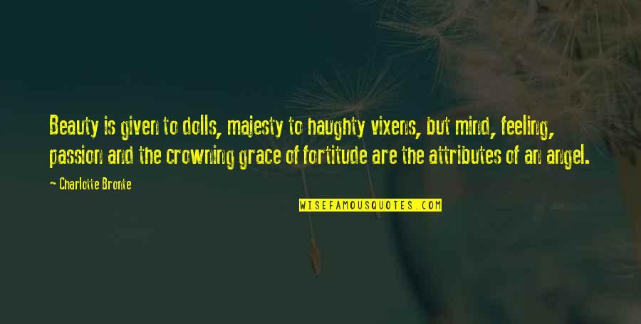 Doughface Pierce Quotes By Charlotte Bronte: Beauty is given to dolls, majesty to haughty Doughface Pierce Quotes By Charlotte Bronte: Beauty is given to dolls, majesty to haughty
