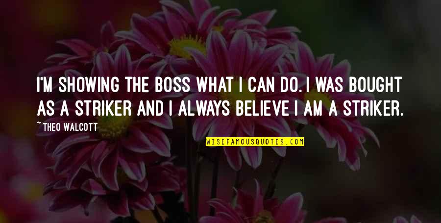 Doughnut Quote Quotes By Theo Walcott: I'm showing the boss what I can do. Doughnut Quote Quotes By Theo Walcott: I'm showing the boss what I can do.