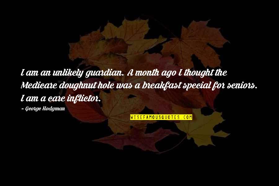 Doughnut Quotes By George Hodgman: I am an unlikely guardian. A month ago