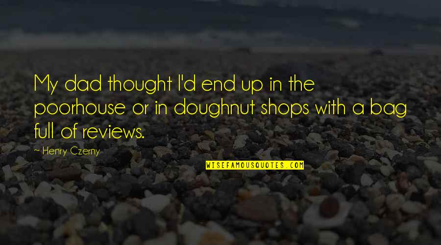 Doughnut Quotes By Henry Czerny: My dad thought I'd end up in the