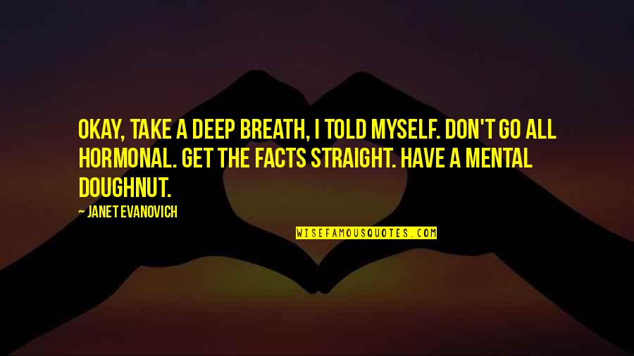 Doughnut Quotes By Janet Evanovich: Okay, take a deep breath, I told myself.