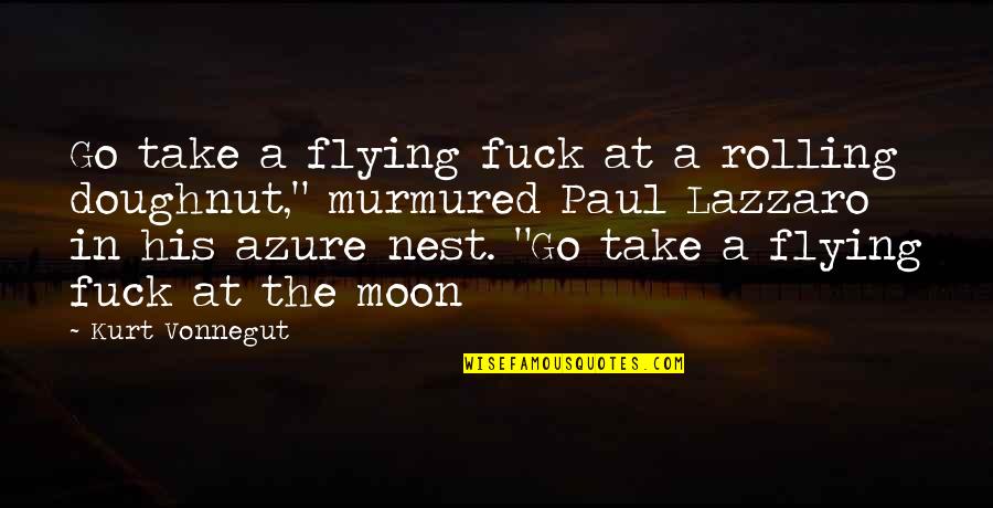 Doughnut Quotes By Kurt Vonnegut: Go take a flying fuck at a rolling