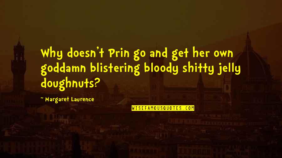 Doughnut Quotes By Margaret Laurence: Why doesn't Prin go and get her own