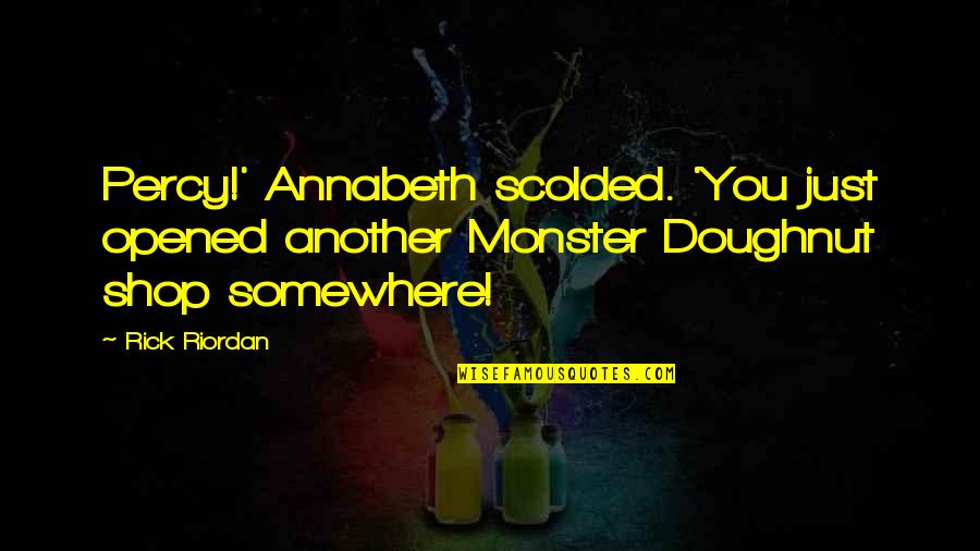 Doughnut Quotes By Rick Riordan: Percy!' Annabeth scolded. 'You just opened another Monster