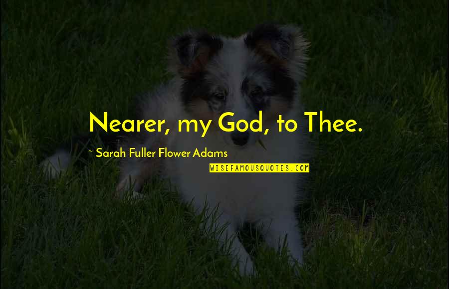 Doughnut Quotes Quotes By Sarah Fuller Flower Adams: Nearer, my God, to Thee.