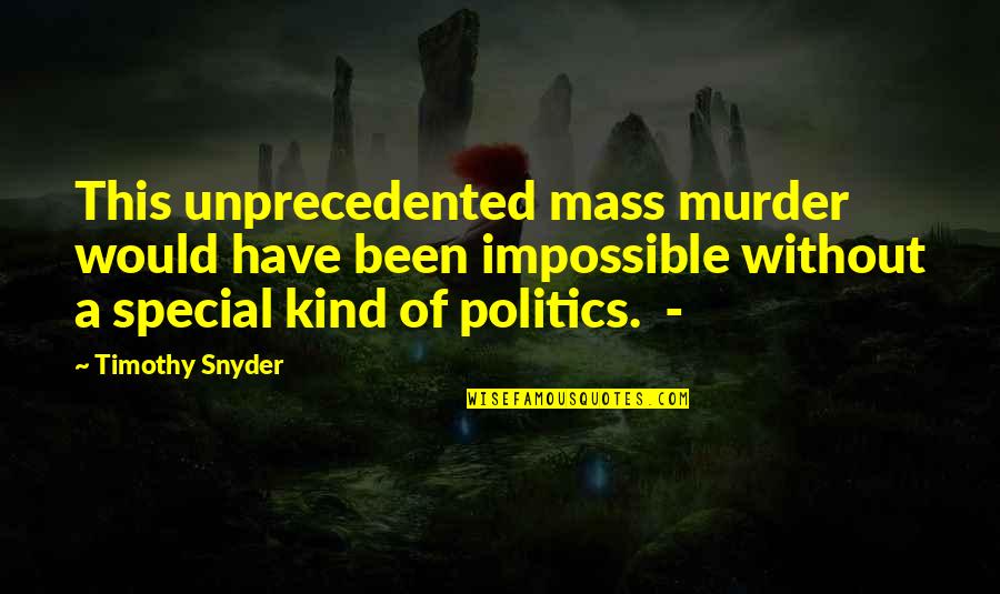 Doughnut Quotes Quotes By Timothy Snyder: This unprecedented mass murder would have been impossible