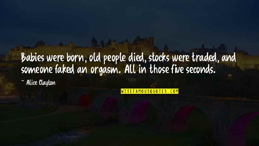 Doughs Quotes By Alice Clayton: Babies were born, old people died, stocks were Doughs Quotes By Alice Clayton: Babies were born, old people died, stocks were