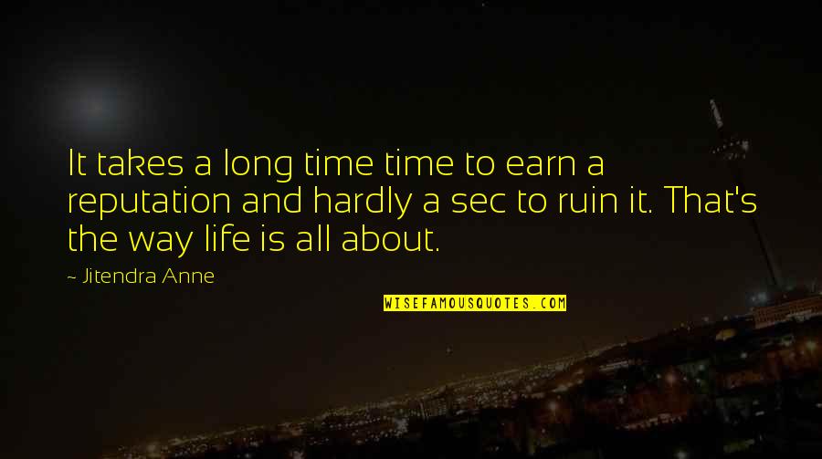 Doughsiedough Quotes By Jitendra Anne: It takes a long time time to earn Doughsiedough Quotes By Jitendra Anne: It takes a long time time to earn
