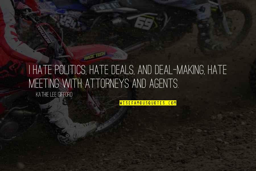 Doughsiedough Quotes By Kathie Lee Gifford: I hate politics, hate deals, and deal-making, hate Doughsiedough Quotes By Kathie Lee Gifford: I hate politics, hate deals, and deal-making, hate