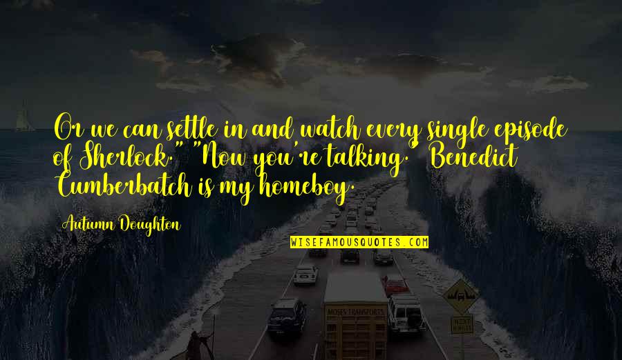 Doughton Quotes By Autumn Doughton: Or we can settle in and watch every Doughton Quotes By Autumn Doughton: Or we can settle in and watch every