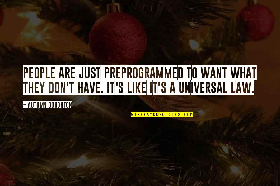 Doughton Quotes By Autumn Doughton: People are just preprogrammed to want what they Doughton Quotes By Autumn Doughton: People are just preprogrammed to want what they