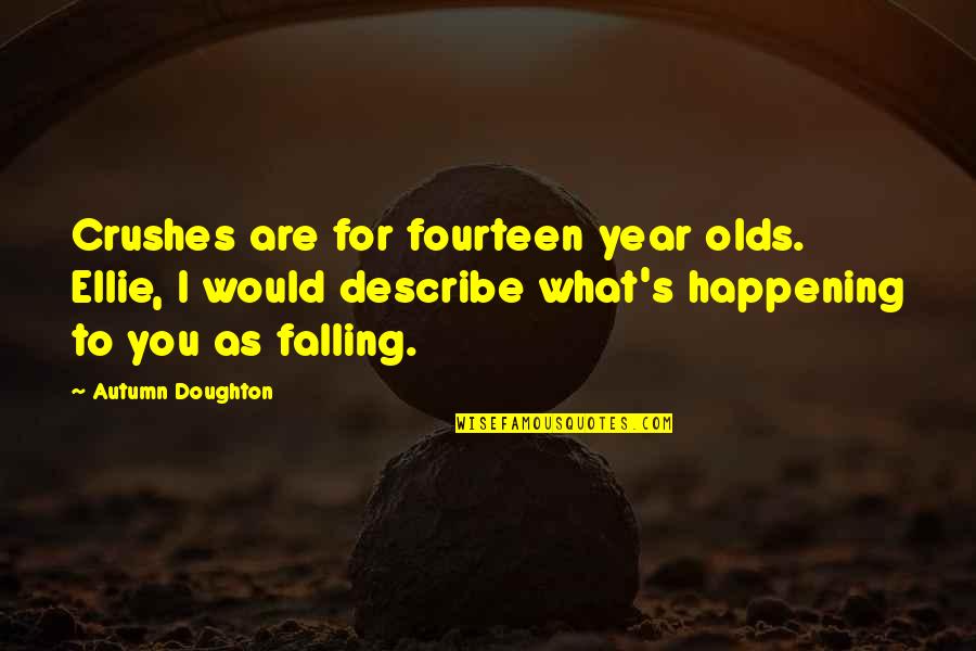 Doughton Quotes By Autumn Doughton: Crushes are for fourteen year olds. Ellie, I