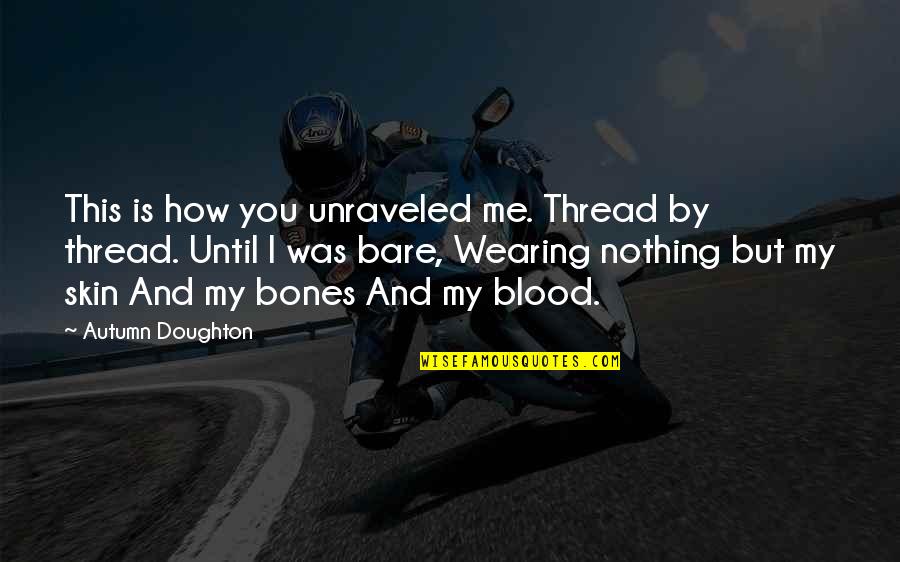 Doughton Quotes By Autumn Doughton: This is how you unraveled me. Thread by Doughton Quotes By Autumn Doughton: This is how you unraveled me. Thread by