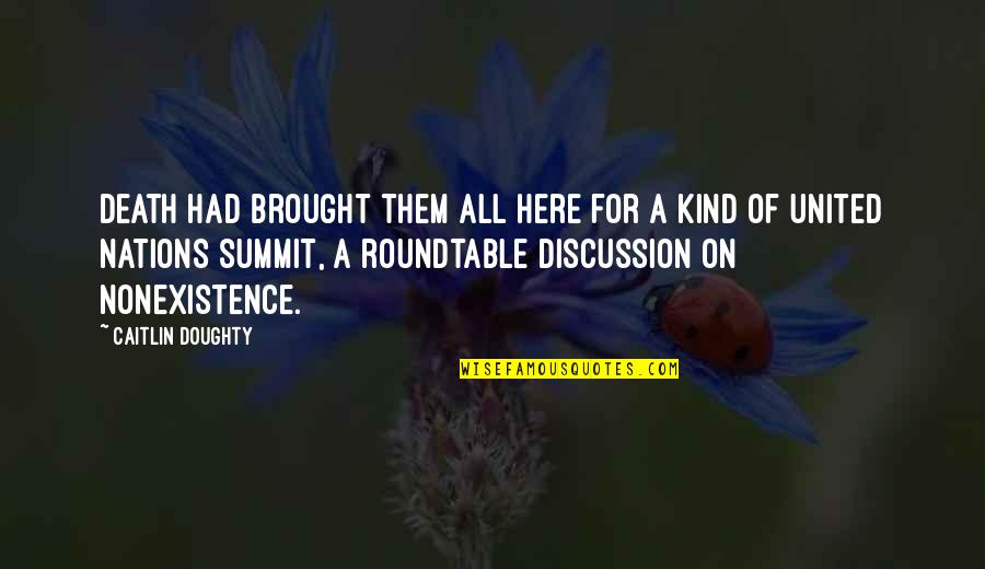 Doughty Quotes By Caitlin Doughty: Death had brought them all here for a Doughty Quotes By Caitlin Doughty: Death had brought them all here for a