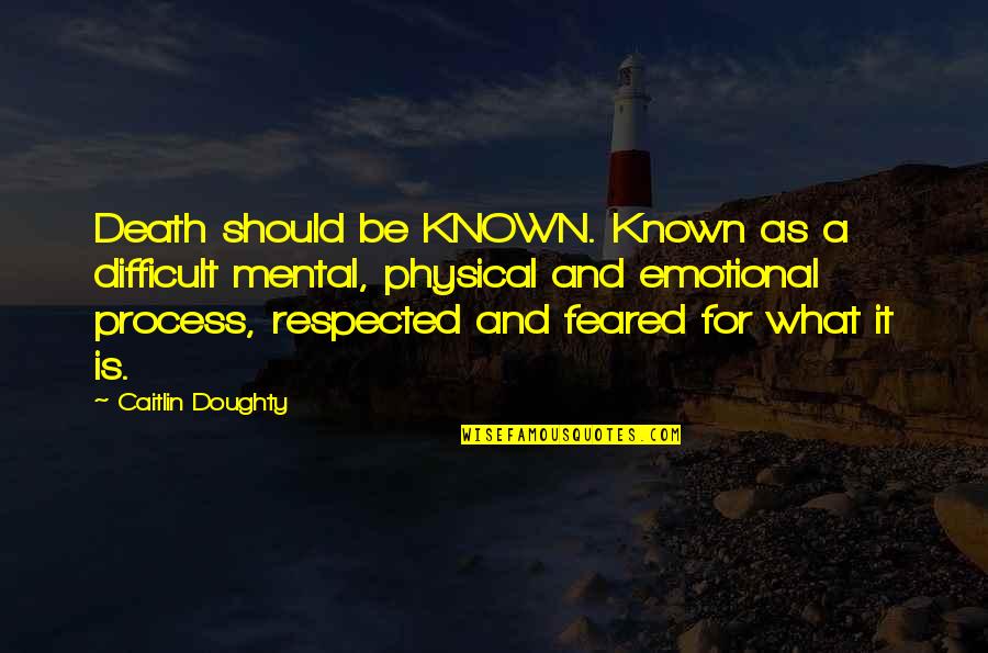 Doughty's Quotes By Caitlin Doughty: Death should be KNOWN. Known as a difficult
