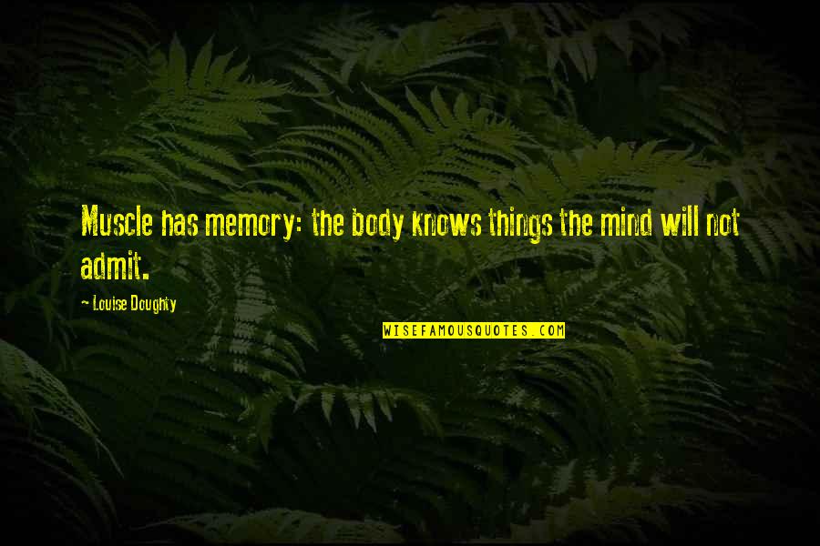 Doughty's Quotes By Louise Doughty: Muscle has memory: the body knows things the