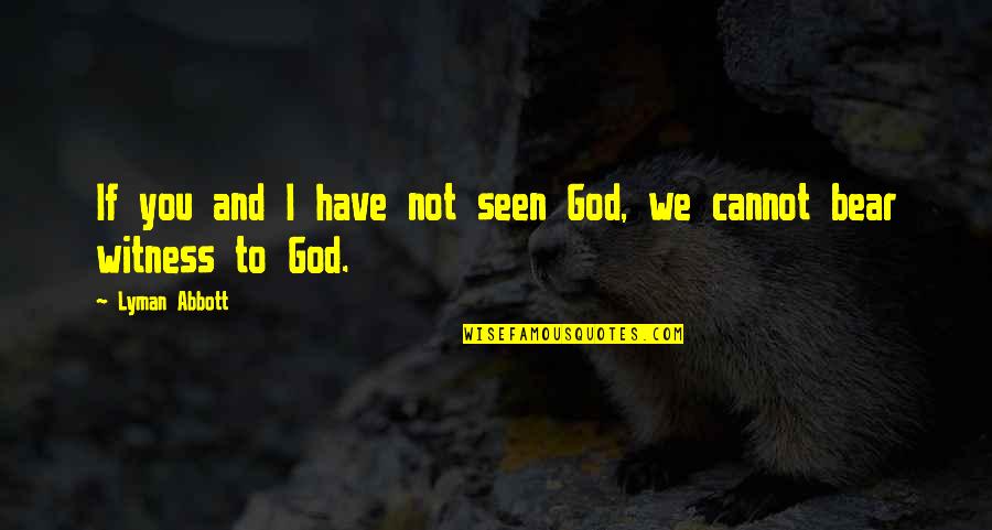 Dougie Dance Quotes By Lyman Abbott: If you and I have not seen God,