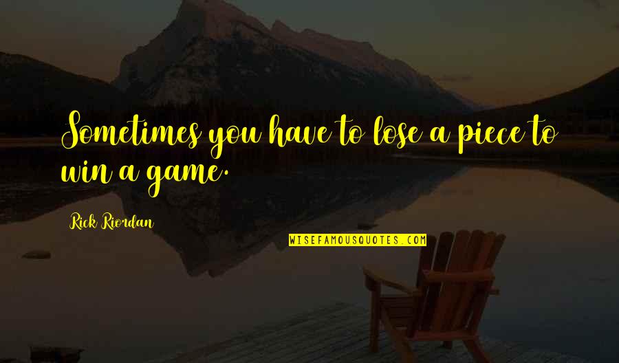 Dougie Houser Quotes By Rick Riordan: Sometimes you have to lose a piece to Dougie Houser Quotes By Rick Riordan: Sometimes you have to lose a piece to