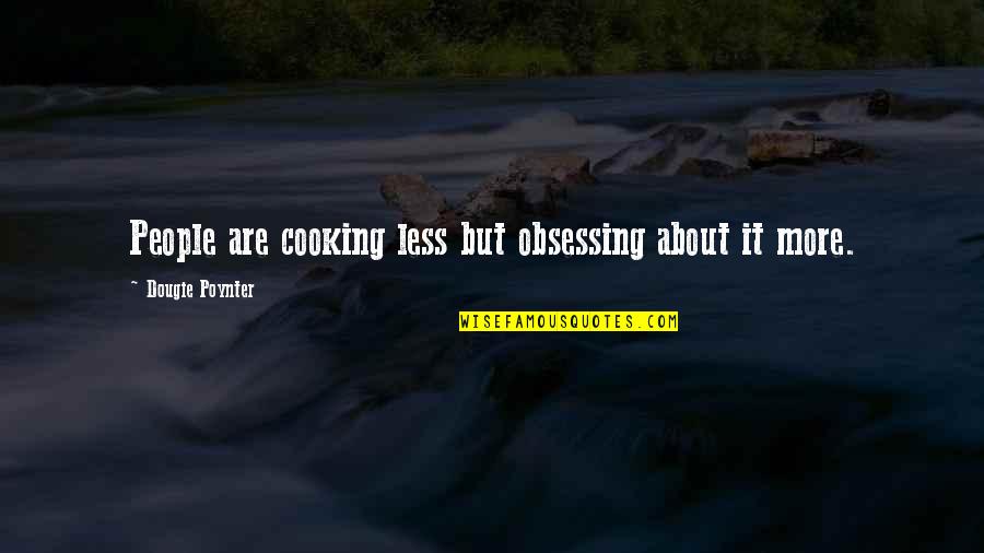 Dougie Quotes By Dougie Poynter: People are cooking less but obsessing about it