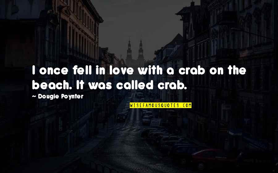 Dougie Quotes By Dougie Poynter: I once fell in love with a crab