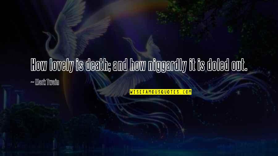 Douglas Adam Quotes By Mark Twain: How lovely is death; and how niggardly it